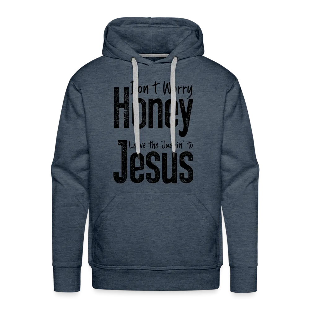 Don't Worry Honey Leave the Judgin' to Jesus Men’s Premium Hoodie