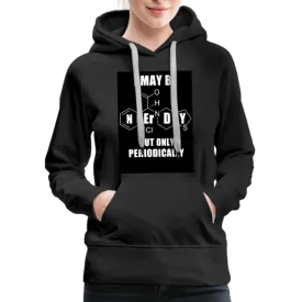 I May Be Nerdy But Only Periodically Women’s Premium Hoodie